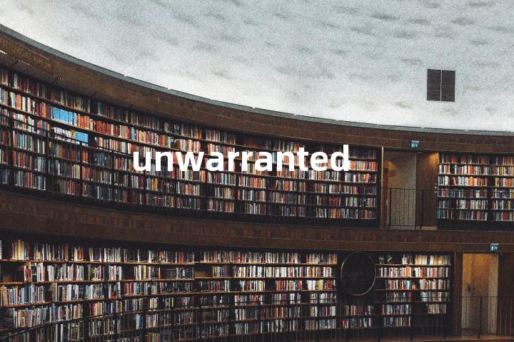 unwarranted