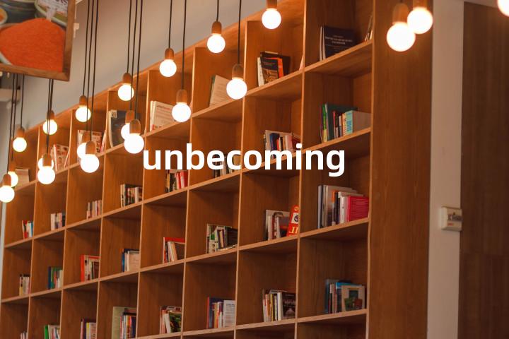 unbecoming
