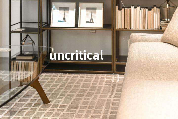 uncritical