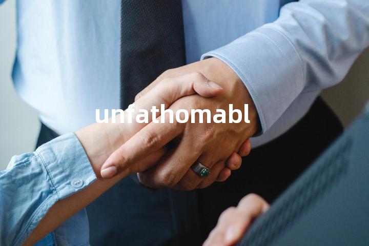 unfathomable