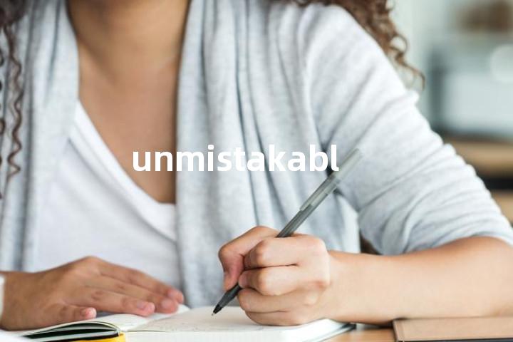 unmistakable