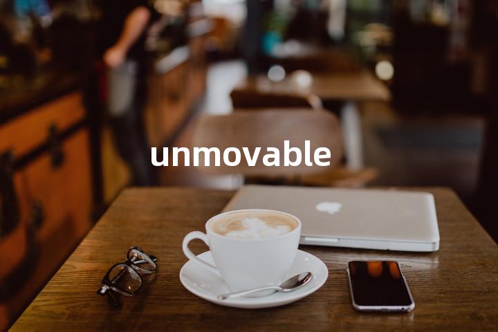 unmovable