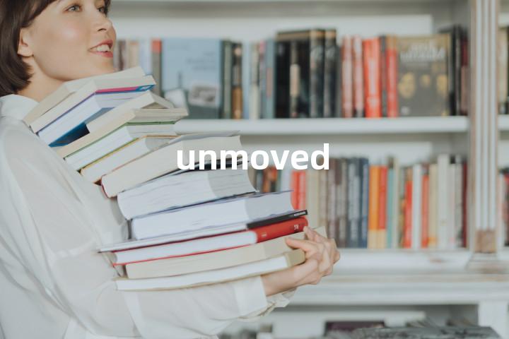 unmoved