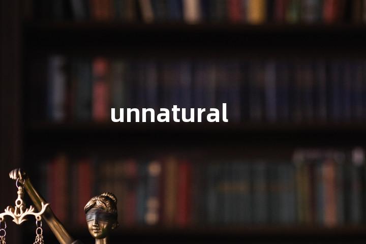 unnatural