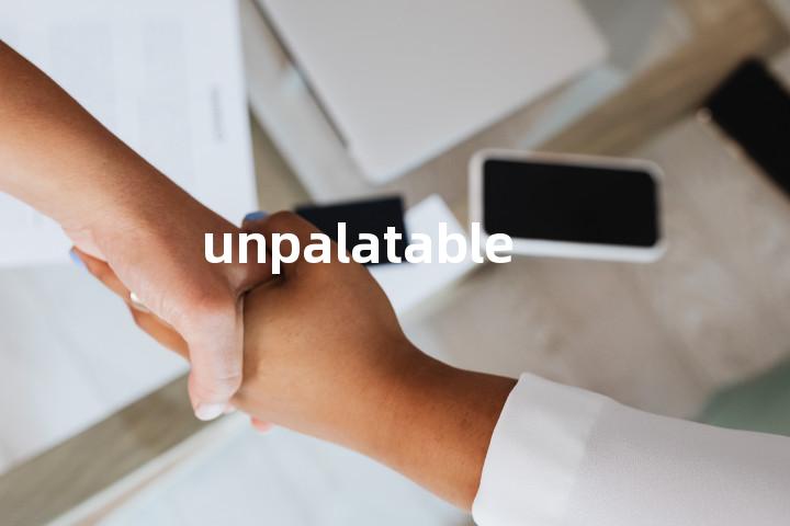 unpalatable