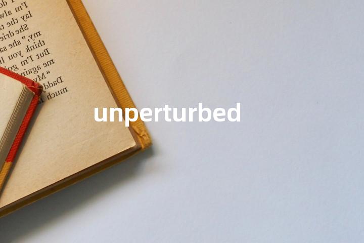 unperturbed