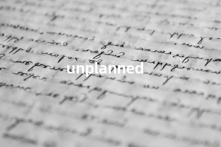 unplanned