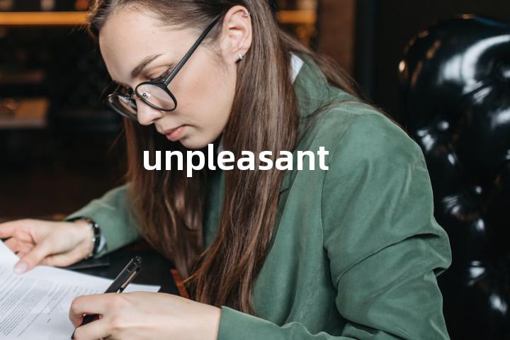 unpleasant