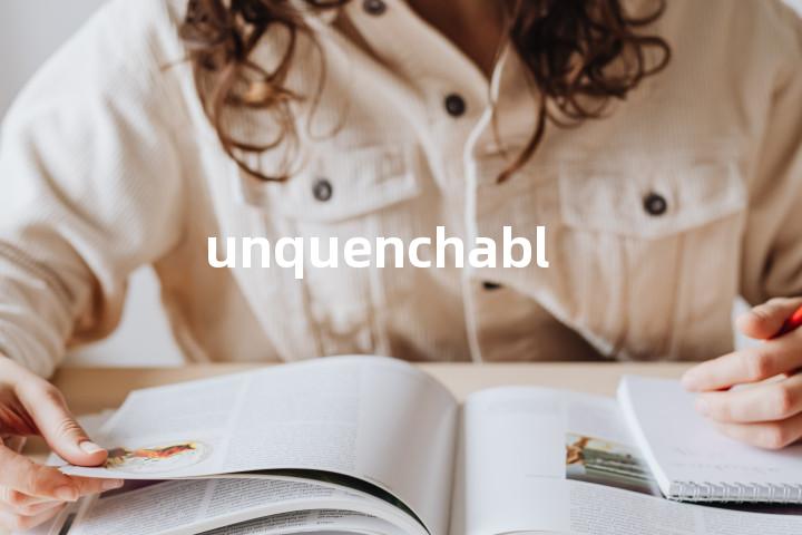 unquenchable