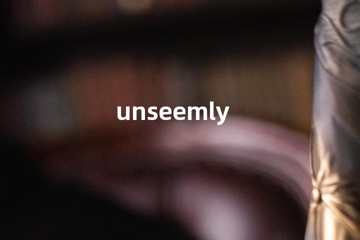 unseemly