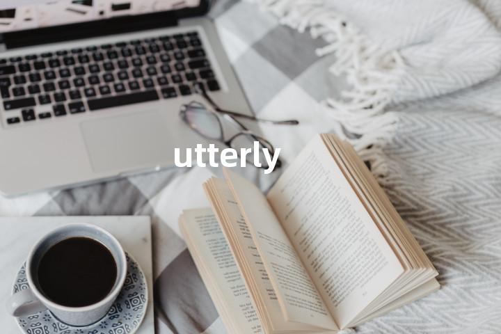 utterly
