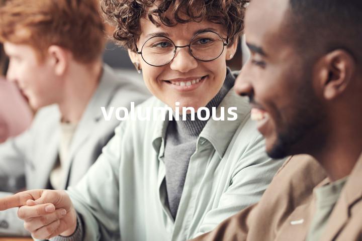 voluminous