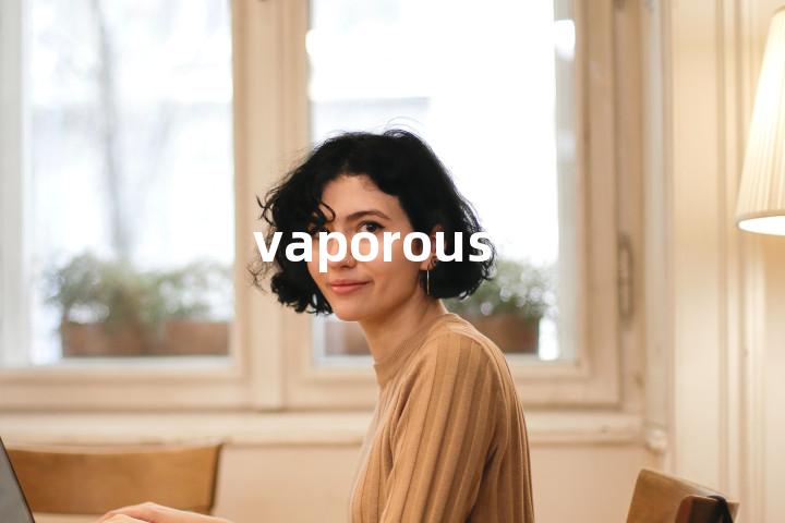 vaporous