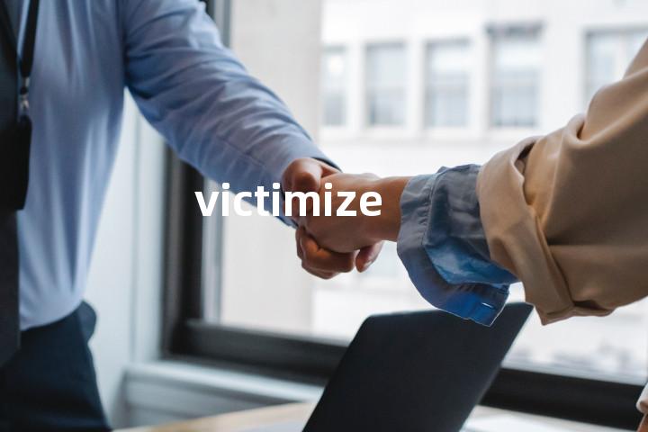 victimize